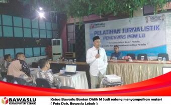 PELATIHAN JURNALISTIK BAWASLU LEBAK  DIHADIRI OLEH  KETUA BAWASLU PROVINSI BANTEN 